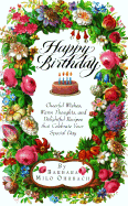 Happy Birthday: Cheerful Wishes, Warm Thoughts, and Delightful Recipes That Celebrate Your Speci Al Day - Ohrbach, Barbara Milo