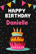 Happy Birthday Danielle: Cool Personalized First Name Notebook, 6x9 blank lined journal, 120 pages - an Appreciation Gift - Gift for Women/Girls, Unique Present, Birthday gift idea