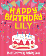 Happy Birthday Lily - The Big Birthday Activity Book: (personalized Children's Activity Book)