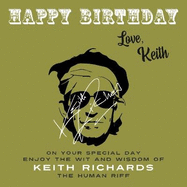 Happy Birthday-Love, Keith: On Your Special Day, Enjoy the Wit and Wisdom of Keith Richards, the Human Riff