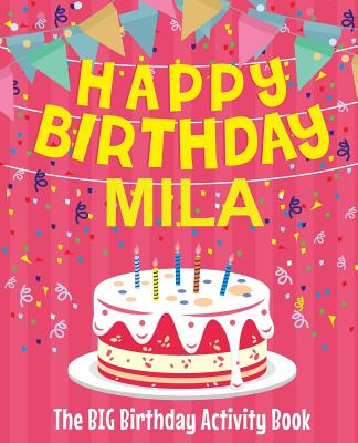 Happy Birthday Mila - The Big Birthday Activity Book: (Personalized Children's Activity Book) - Birthdaydr