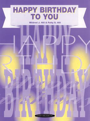 Happy Birthday to You: Piano/Vocal, Sheet - Alfred Music, and Hill, Patty S