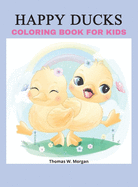 Happy Ducks Coloring Book for Kids: Funny Coloring and Activity Book with Cute Ducks for Kids and Toddlers 50 Simple and Fun Designs of Ducks for Kids Ages 2 and Up