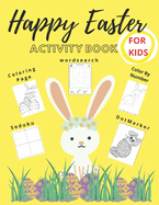 Happy Easter Activity Book: Easter Coloring Book for Kids, Coloring Page, Word Search, Color by Number, Sudoku, Dot-Marker, Bunny Book,