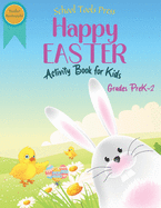 Happy Easter Activity Book for Kids Grades PreK-2: A Fun Easter Activity Book for Kids ages 4-8 with Puzzles, Coloring, Games and More