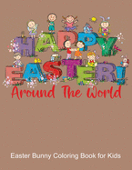 Happy Easter Around the World, Easter Bunny Coloring Book for Kids: Color your favorite Easter Rabbit, Eggs, Flowers and Bunnies while learning to say Happy Easter in Different Languages. Color Animals and Words