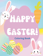 Happy Easter Coloring Book: A Coloring Adventure! Color Adorable Easter Bunnies, Easter Eggs & Much More! Color Letters And Learn Word Association! Ages: 2+