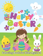 Happy Easter Coloring Book for Kids Ages 4-8: 50 Cute and Fun Images: Eggs, Bunnies, Spring Flowers, Cute Animals and More!