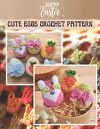 Happy Easter Cute Eggs Crochet Pattern: Activity Book Crochet Amigurumi Project for Easter's day, Eggs, Carrot, Bunny for All level with Details Image