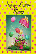 Happy Easter Mom! (Coloring Card): (Personalized Card) Inspirational Easter & Spring Messages, Wishes, & Greetings!
