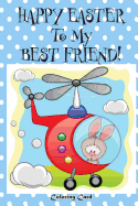 Happy Easter To My Best Friend! (Coloring Card): (Personalized Card) Easter Messages, Wishes, & Greetings for Children