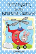 Happy Easter To My Incredible Godson! (Coloring Card): (Personalized Card) Easter Messages, Wishes, & Greetings for Children!