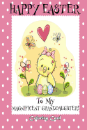 Happy Easter To My Magnificent Granddaughter! (Coloring Card): (Personalized Card) Easter Messages, Greetings, & Poems for Children
