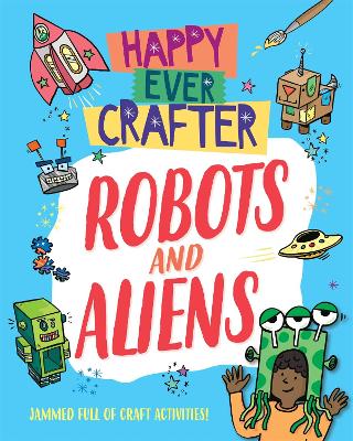 Happy Ever Crafter: Robots and Aliens - Lim, Annalees