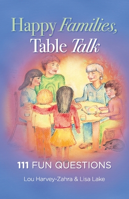 Happy Families, Table Talk: 111 Fun Questions - Harvey-Zahra, Lou, and Lake, Lisa