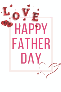 Happy Father Day: Ideal and Perfect Gift for Father Day Best Love Gift for You Father Gift Workbook and Notebook about Father Love Happy Father Day Workbook for Loving Couple Gift for Husband and Wife, Parents or Your Loved Ones Best Gift Ever