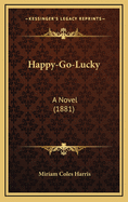 Happy-Go-Lucky: A Novel (1881)