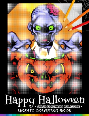 Happy Halloween Color by Numbers for Adults: Mosaic Coloring Book Stress Relieving Design Puzzle Quest - Nox Smith