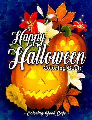 Happy Halloween Coloring Book: An Adult Coloring Book Featuring Fun and Easy Halloween Designs with Relaxing Flowers, Cute Animals, Pumpkins and Much More! - Cafe, Coloring Book