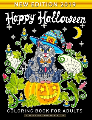Happy Halloween Coloring Book for Adults: An Adults Coloring Book Featuring Fun and Stress Relief New Edition 2019 - Nox Smith