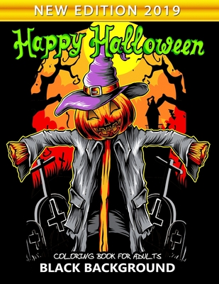 Happy Halloween Coloring Book for Adults Black Background: New Edition 2019 An Adults Coloring Book Featuring Fun and Stress Relief - Nox Smith