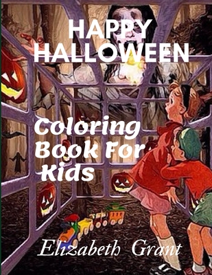 Happy Halloween: Coloring Book For Kids - Grant, Elizabeth