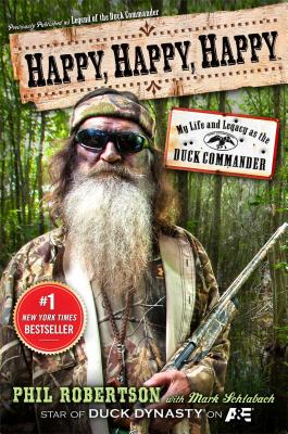 Happy, Happy, Happy: My Life and Legacy as the Duck Commander - Robertson, Phil, and Schlabach, Mark