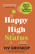 Happy High Status: How to Build an Inner Confidence That Lasts