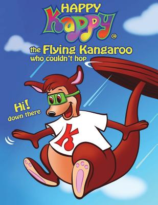 Happy Kappy-The Flying Kangaroo (Who couldn't hop!) Book No.1 "Without our tails." - 