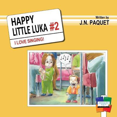 Happy Little Luka: I Love Singing! - Paquet, J N