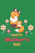 Happy Mother's Day: Mother and Child Fox - Notebook - Lined, Empty Journal for Your Personal Recipe Compilation - 6x9'', 110 Pages