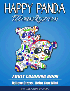 Happy Panda Designs Adult Coloring Book: Relieve Stress, Relax Your Mind, and Creatively Color Wildlife Panda Animals (Mandala, Scenic, Flowers, Swirls, and More)