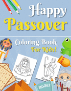 Happy Passover Coloring Book for Kids: Moses, Pharaoh, Seder and More... A Jewish Holiday Gift For Kids & Children 2-5 and All Ages Cute Designs for Toddlers Boys and Girls (Pesach Coloring Book For Kids)