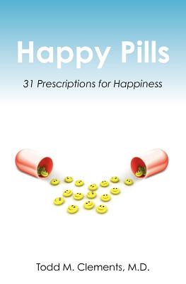 Happy Pills: 31 Prescriptions for Happiness - Clements M D, Todd M