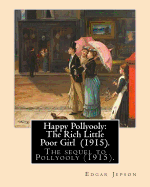 Happy Pollyooly: The Rich Little Poor Girl (1915). By: Edgar Jepson: The sequel to Pollyooly (1915).Illustrated By: Reginald Birch (May 2, 1856 - June 17, 1943) was an English-American artist and illustrator.