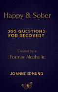Happy & Sober: Recovery From Alcoholism: A Guided Journal For Recovery, Created By A Former Alcoholic