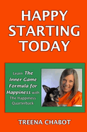 Happy Starting Today: Learn the Inner Game Formula for Happiness with The Happiness Quarterback