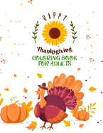 Happy Thanksgiving Coloring Book For Adults: Simple & Easy Thanksgiving Autumn Coloring Book for Adults with Beautiful Flowers, Adorable Animals, Fun Characters, and Relaxing Fall Design