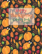 Happy Thanksgiving Coloring Book For Adults: The Ultimate Happy Thanksgiving and Fall Harvest Children's Coloring Book with Fall Cornucopias Leaves Apples Harvest Feast Turkeys, Cornucopias, Autumn Leaves, Harvest (Holiday Coloring Gift Books For Adults)