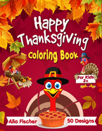 Happy Thanksgiving Coloring Book for Kids 3+: 50 Fun & Easy Designs Featuring Autumn Leaves, Turkeys, Cornucopias, Apples, Pumpkins and more Fall Designs!