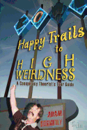 Happy Trails to High Weirdness: A Conspiracy Theorist's Tour Guide