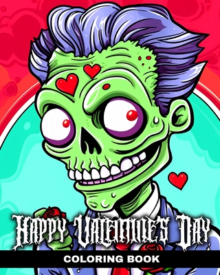 Happy Valentine's Day Coloring Book: Cute, Funny & Creepy Valentine's Day Coloring Sheets for Adults and Teens - Peay, Regina