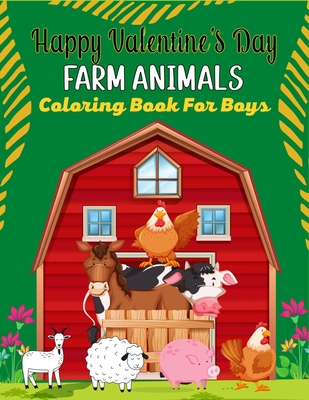 Happy Valentine's Day FARM ANIMALS Coloring Book For Boys: Large Print Horse Pig Chickens, Sheep and Goat Adult Coloring Book For Stress Relief and Relaxation (Cute Gifts For Boys) - Publications, Mnktn