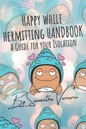 Happy while Hermitting Handbook: A Guide for Your Isolation
