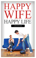 Happy Wife - Happy Life: A Survival Guide