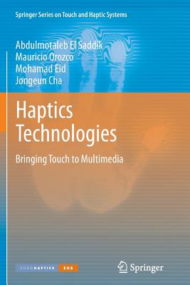 Haptics Technologies: Bringing Touch to Multimedia - El Saddik, Abdulmotaleb, and Orozco, Mauricio, and Eid, Mohamad