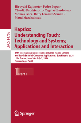 Haptics: Understanding Touch; Technology and Systems; Applications and Interaction: 14th International Conference on Human Haptic Sensing and Touch Enabled Computer Applications, EuroHaptics 2024, Lille, France, June 30 - July 3, 2024, Proceedings, Part I - Kajimoto, Hiroyuki (Editor), and Lopes, Pedro (Editor), and Pacchierotti, Claudio (Editor)