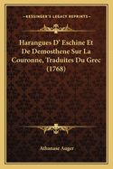 Harangues D' Eschine Et de Demosthene Sur La Couronne, Traduites Du Grec (1768)