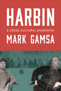 Harbin: A Cross-Cultural Biography