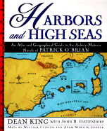 Harbors and High Seas: A Map Book and Geographical Guide to the Aubrey/Maturin Novels of Patrick O'Brian - King, Dean, and Hattendorf, John